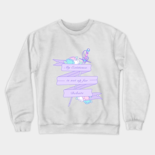 Trans - My Existence Is Not Up For Debate Crewneck Sweatshirt by Cosmic Queers